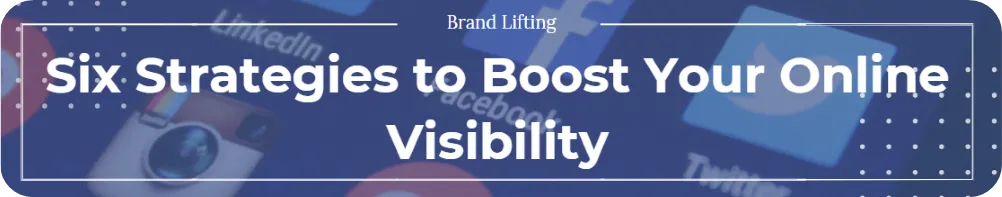 Six Strategies to Boost Your Online Visibility
